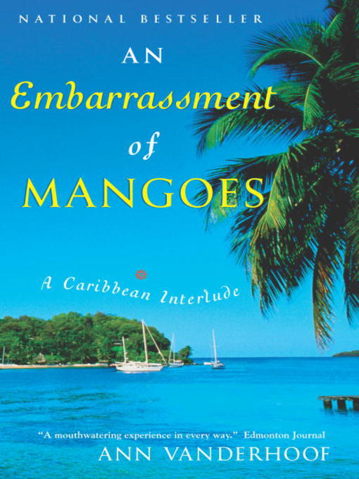 Title details for An Embarrassment of Mangoes by Ann Vanderhoof - Available